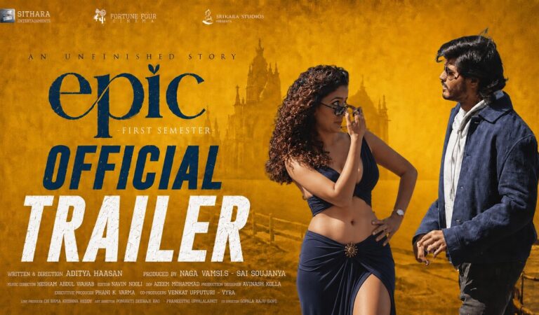 #EPIC – Official Trailer | Anand Devarakonda | Vaishnavi Chaitanya | Sivaji | Aditya Haasan