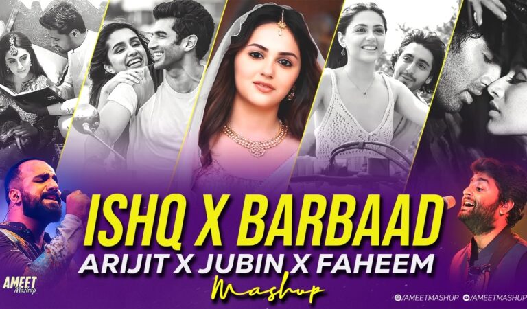 Ishq X Barbaad Mashup | AMEET Mashup | Jubin Nautiyal x Arijit Singh | Faheem Abdullah | Ishq Mashup