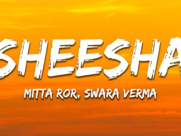 Mitta Ror, Swara Verma - Sheesha (Lyrics) | 7clouds Hindi