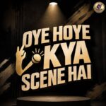 Oye Hoye Kya Scene Hai