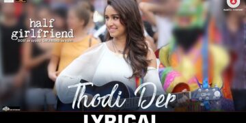 Thodi Der - Lyrical | Half Girlfriend | Arjun K & Shraddha K |Farhan Saeed & Shreya Ghoshal |Kumaar