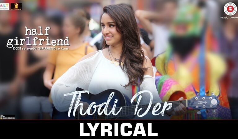 Thodi Der – Lyrical | Half Girlfriend | Arjun K & Shraddha K |Farhan Saeed & Shreya Ghoshal |Kumaar