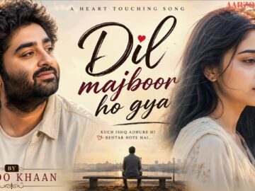 Dil Majboor Ho Gya – Aarzoo Khaan | Emotional Hindi Sad Song | New Song 2026 | Arijit Singh Vibe