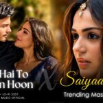 Tu Hai To Main Hoon X Saiyaara - Mashup (Full Version) Lo-fi 2307 | Arijit & Shreya | New 4K Mashup